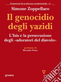 Il genocidio degli yazidi. L’Isis e la persecuzione degli «adoratori del diavolo». E-book. Formato EPUB ebook di Simone Zoppellaro