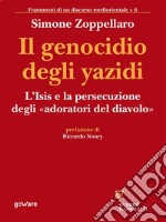 Il genocidio degli yazidi. L’Isis e la persecuzione degli «adoratori del diavolo». E-book. Formato EPUB