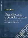 Grandi eventi e politiche urbane. Governare "routine eccezionali". Un confronto internazionale. E-book. Formato Mobipocket ebook di Matteo Basso