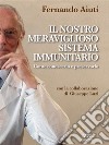 Il nostro meraviglioso sistema immunitario. Come conoscerlo e preservarlo. E-book. Formato Mobipocket ebook di Fernando Aiuti