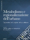 Metabolismo e regionalizzazione dell’urbano. Esplorazioni nella regione urbana milanese. E-book. Formato EPUB ebook di Francesco Curci
