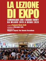 La lezione di Expo. Comunicare con i grandi eventi da Milano 2015 a Dubai 2020. Prefazione di Giuseppe Sala. E-book. Formato EPUB ebook