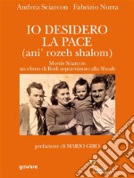 Io desidero la pace. Vita di Morris Sciarcon, ebreo di Rodi sopravvissuto alla Shoà. E-book. Formato EPUB ebook