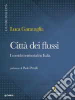 Città dei flussi. I corridoi territoriali in Italia . E-book. Formato Mobipocket