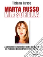 Marta Russo, mia sorella. A vent’anni dall’omicidio della Sapienza, un racconto intimo fra ricordi e affetti. E-book. Formato EPUB