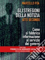 Gli stregoni della notizia. Atto secondo. Come si fabbrica informazione al servizio dei governi. E-book. Formato Mobipocket ebook