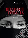 Jihadisti d’Italia. La radicalizzazione islamista nel nostro paese. E-book. Formato EPUB ebook di Renzo Guolo