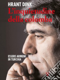 L’inquietudine della colomba. Essere armeni in Turchia. E-book. Formato EPUB ebook di Hrant Dink