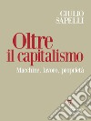 Oltre il capitalismo. Macchine, lavoro, proprietà. E-book. Formato EPUB ebook di Giulio Sapelli