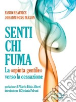 Senti chi fuma. La “spinta gentile” verso la cessazione. E-book. Formato Mobipocket