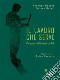 Il lavoro che serve. Persone nell’industria 4.0. E-book. Formato EPUB ebook di Annalisa Magone