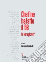 Che fine ha fatto il ’68. Fu vera gloria?. E-book. Formato EPUB