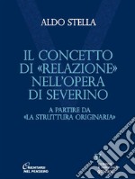 Concetto di «relazione» nell’opera di Severino. A partire da «La struttura originaria». E-book. Formato Mobipocket ebook