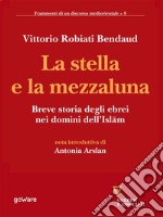 La stella e la mezzaluna. Breve storia degli ebrei nei domini dell’Islam. E-book. Formato EPUB ebook