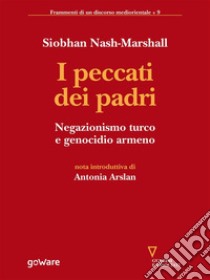 I peccati dei padri. Negazionismo turco e genocidio armeno. E-book. Formato EPUB ebook di Siobhan Nash Marshall
