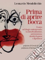 Prima di aprire bocca. Il corpo nel disagio contemporaneo tra disturbi alimentari, autolesionismo, identità di genere e dipendenze. E-book. Formato EPUB ebook