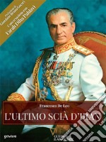 L&apos;ultimo Scià d&apos;Iran. E-book. Formato EPUB ebook