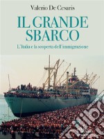 Il grande sbarco. L&apos;Italia e la scoperta dell&apos;immigrazione. E-book. Formato EPUB ebook