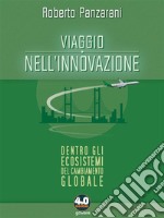 Viaggio nell’innovazione. Dentro gli ecosistemi del cambiamento globale. E-book. Formato EPUB