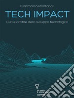 Tech impact. Luci e ombre dello sviluppo tecnologico. E-book. Formato EPUB