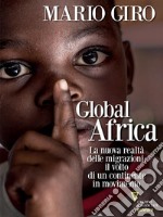 Global Africa. La nuova realtà delle migrazioni: il volto di un continente in movimento. E-book. Formato Mobipocket ebook