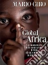 Global Africa. La nuova realtà delle migrazioni: il volto di un continente in movimento. E-book. Formato Mobipocket ebook