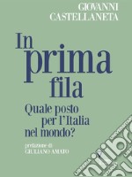 In prima fila. Quale posto per l’Italia nel mondo?. E-book. Formato Mobipocket ebook