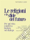 Le religioni e le sfide del futuro. Per un’etica condivisa fondata sul dialogo. E-book. Formato Mobipocket ebook di Vannino Chiti