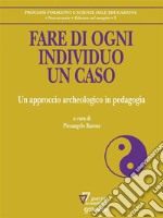 Fare di ogni individuo un caso. Un approccio archeologico in pedagogia. E-book. Formato EPUB ebook