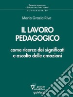 Il lavoro pedagogico come ricerca dei significati e ascolto delle emozioni. E-book. Formato EPUB ebook