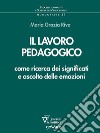 Il lavoro pedagogico come ricerca dei significati e ascolto delle emozioni?. E-book. Formato Mobipocket ebook di Maria Grazia Riva