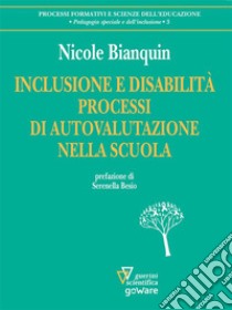 Inclusione e disabilità. Processi di autovalutazione nella scuola. E-book. Formato EPUB ebook di Nicole Bianquin