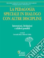 La pedagogia speciale in dialogo con altre discipline. Intersezioni, ibridazioni e alfabeti possibili. E-book. Formato EPUB