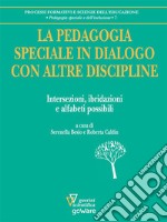 La pedagogia speciale in dialogo con altre discipline. Intersezioni, ibridazioni e alfabeti possibili. E-book. Formato EPUB ebook