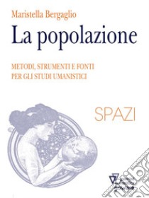 La Popolazione. Metodi, strumenti e fonti per gli studi umanistici. E-book. Formato EPUB ebook di Maristella Bergaglio