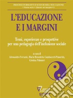 L’educazione e i margini. Temi, esperienze e prospettive per una pedagogia dell’inclusione sociale. E-book. Formato EPUB