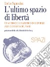 L’ultimo spazio di libertà. Un approccio umanistico e culturale alla geografia del mare. E-book. Formato EPUB ebook