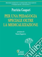 Per una pedagogia speciale oltre la medicalizzazione. E-book. Formato EPUB ebook