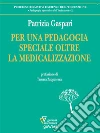 Per una pedagogia speciale oltre la medicalizzazione. E-book. Formato Mobipocket ebook di Patrizia Gaspari