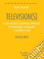 Television(s). Come cambia l’esperienza televisiva tra tecnologia convergenti e pratiche sociali. E-book. Formato Mobipocket ebook