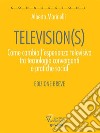 Television(s). Come cambia l’esperienza televisiva tra tecnologia convergenti e pratiche sociali. E-book. Formato Mobipocket ebook di Alberto Marinelli