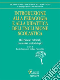 Introduzione alla pedagogia e alla didattica dell’inclusione scolastica. Riferimenti culturali, normativi, metodologici. E-book. Formato EPUB ebook di a cura di Davide Capperucci e Giuliano Franceschini