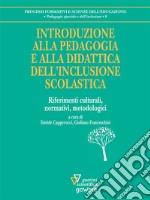 Introduzione alla pedagogia e alla didattica dell’inclusione scolastica. Riferimenti culturali, normativi, metodologici. E-book. Formato EPUB ebook