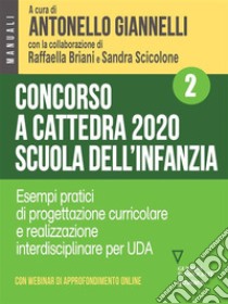 Concorso a cattedra 2020 Scuola dell’infanzia – Volume 2. Esercizi pratici di progettazione curriculare e realizzazione interdisciplinare per UDA. E-book. Formato Mobipocket ebook di a cura di Antonello Giannelli