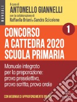 Concorso a cattedra 2020 Scuola primaria – Volume 1.  Manuale integrato per la preparazione: prova preselettiva, prova scritta, prova orale. Con webinar online. E-book. Formato EPUB ebook