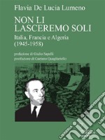 Non li lasceremo soli. Italia, Francia e Algeria (1945-1958). E-book. Formato Mobipocket ebook