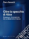 Oltre lo specchio di Alice. Governare l’innovazione nel cambiamento d’epoca. E-book. Formato EPUB ebook di Piero Bassetti