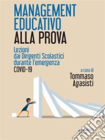 Management educativo alla prova. Lezioni  dai dirigenti scolastici  durante l’emergenza  COVID-19. E-book. Formato EPUB ebook di a cura di Tommaso Agasisti