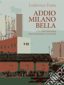 Addio Milano bella. E-book. Formato EPUB ebook di Lodovico Festa