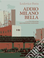 Addio Milano bella. E-book. Formato EPUB ebook